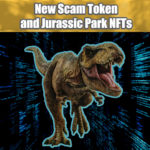 New Scam Token and Jurassic Park NFTs | Jun 8 2022